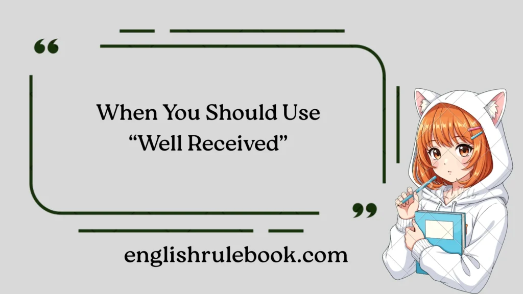 When You Should Use “Well Received”