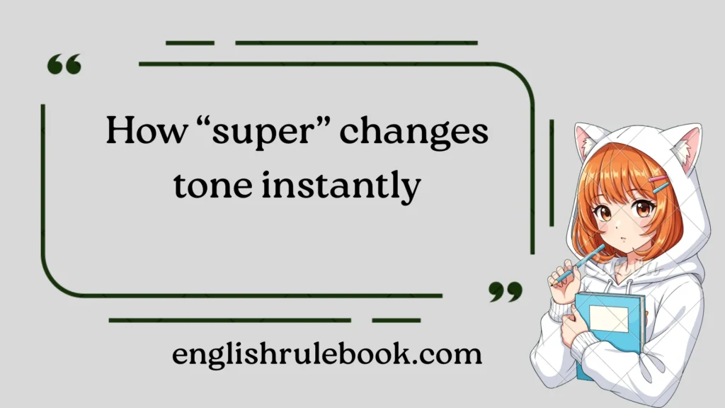 How “super” changes tone instantly