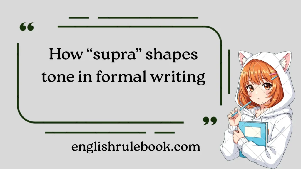How “supra” shapes tone in formal writing