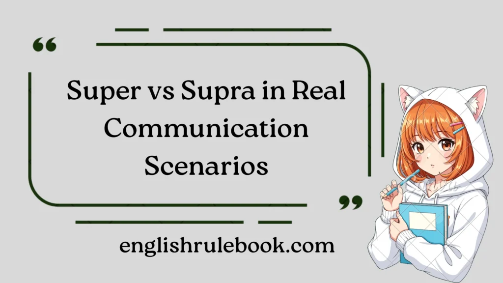 Super vs Supra in Real Communication Scenarios