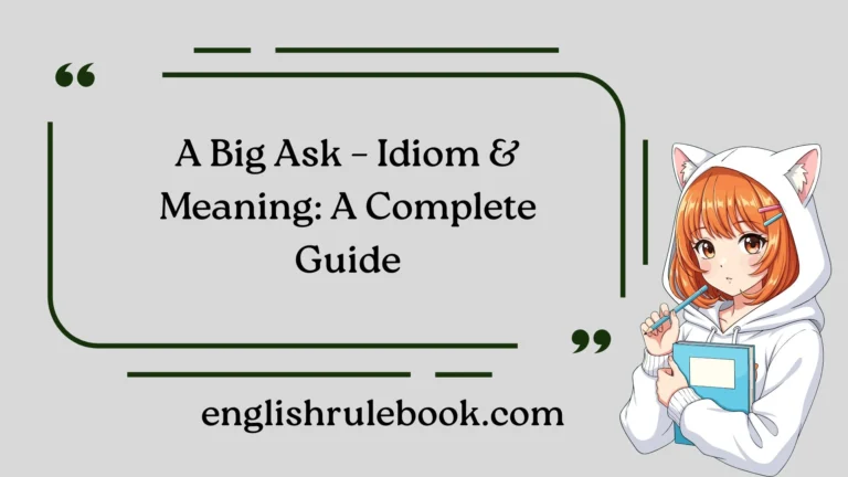 A Big Ask – Idiom & Meaning: A Complete Guide