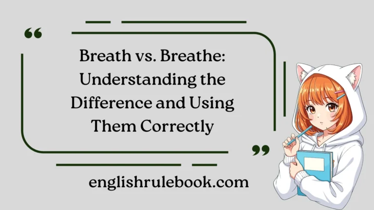 Breath vs. Breathe: Understanding the Difference and Using Them Correctly