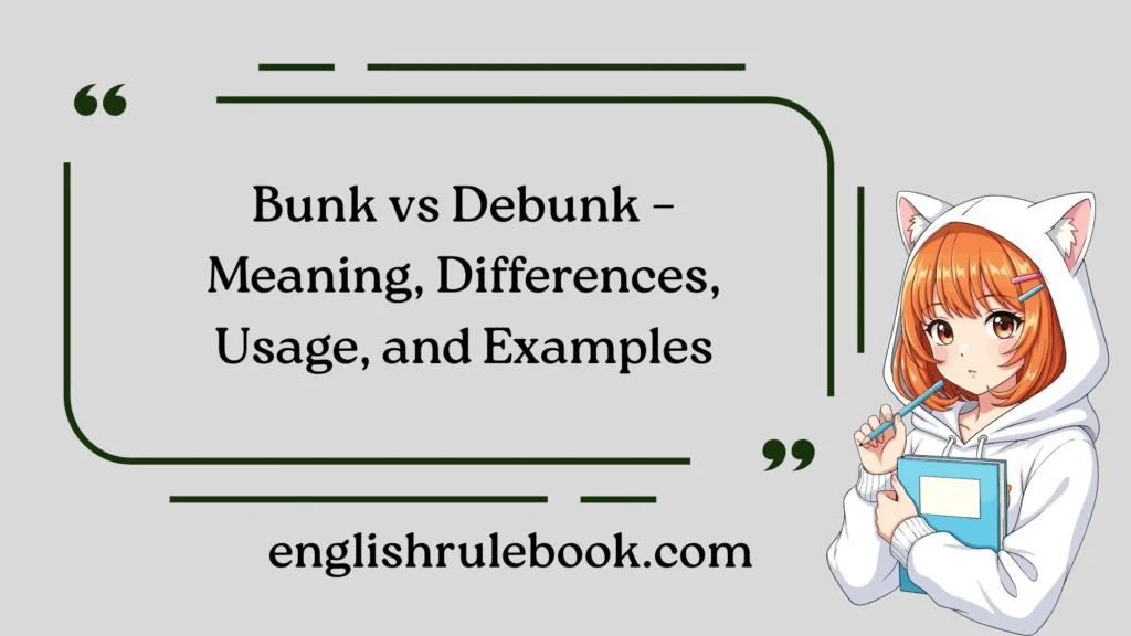 Bunk vs Debunk – Meaning, Differences, Usage, and Examples