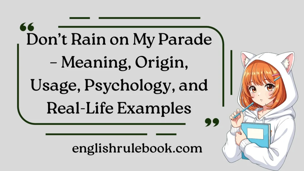 Don’t Rain on My Parade – Meaning, Origin, Usage, Psychology, and Real-Life Examples