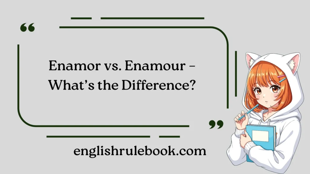 Enamor vs. Enamour – What’s the Difference?