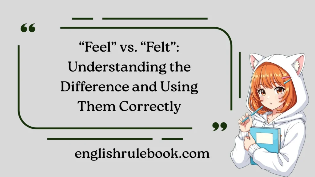 “Feel” vs. “Felt”: Understanding the Difference and Using Them Correctly