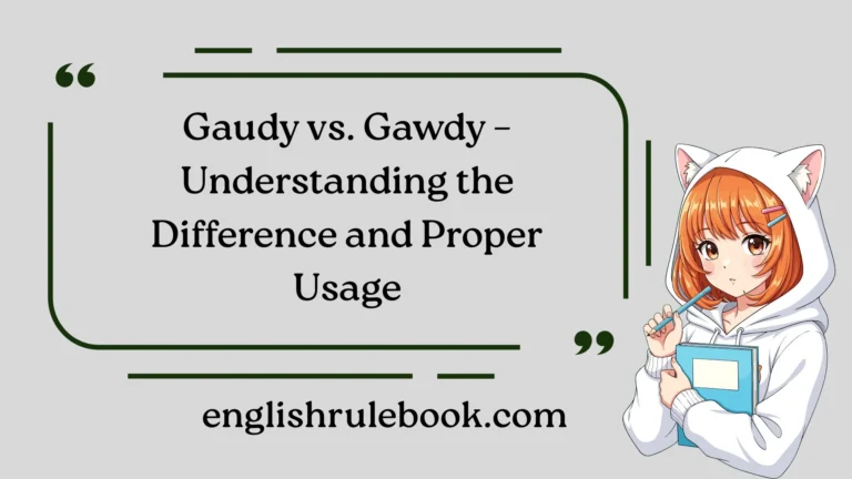 Gaudy vs. Gawdy – Understanding the Difference and Proper Usage