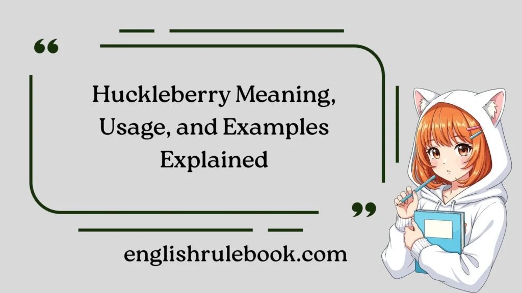 Huckleberry Meaning, Usage, and Examples Explained
