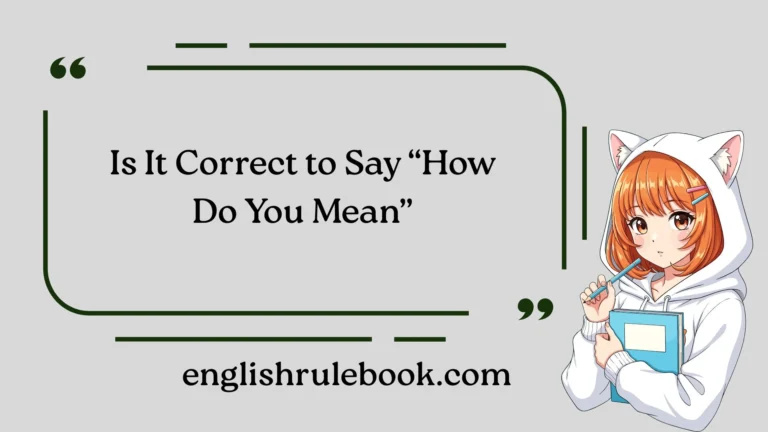 Is It Correct to Say “How Do You Mean?”