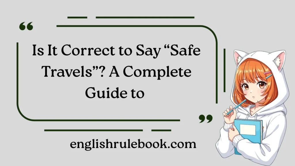 Is It Correct to Say “Safe Travels”? A Complete Guide to 