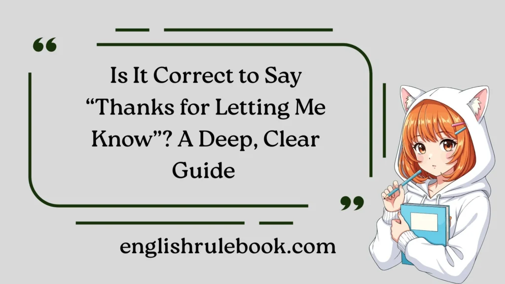 Is It Correct to Say “Thanks for Letting Me Know”? A Deep, Clear Guide