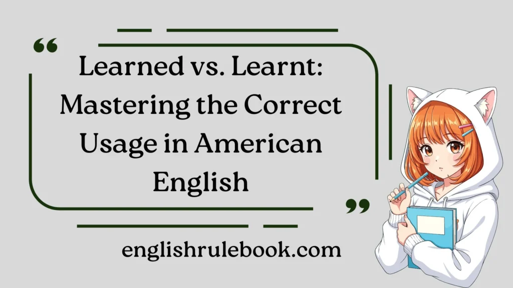 Learned vs. Learnt: Mastering the Correct Usage in American English