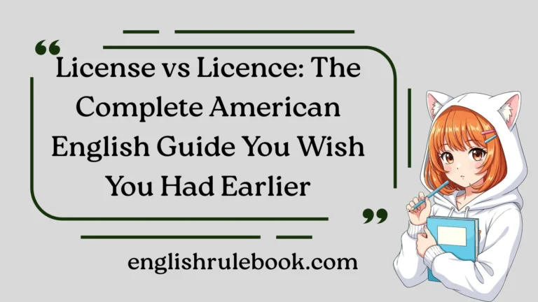 License vs Licence: The Complete American English Guide You Wish You Had Earlier