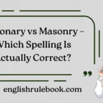 Masonary vs Masonry – Which Spelling Is Actually Correct?