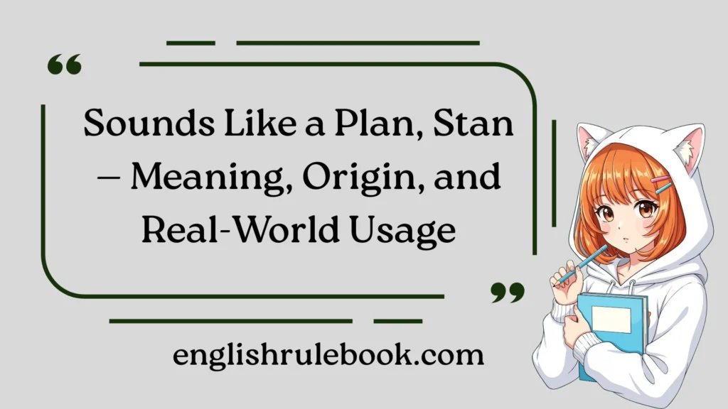 Sounds Like a Plan, Stan — Meaning, Origin, and Real-World Usage