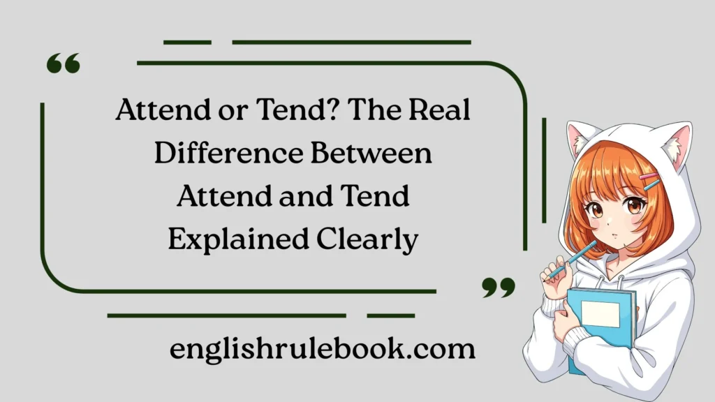 Attend or Tend? The Real Difference Between Attend and Tend Explained Clearly