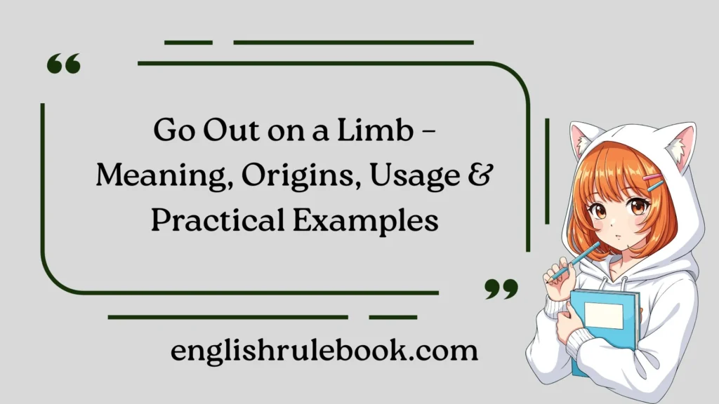 Go Out on a Limb – Meaning, Origins, Usage & Practical Examples