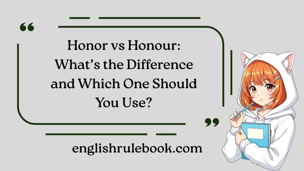 Honor vs Honour: What’s the Difference and Which One Should You Use?