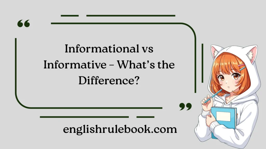Informational vs Informative – What’s the Difference?