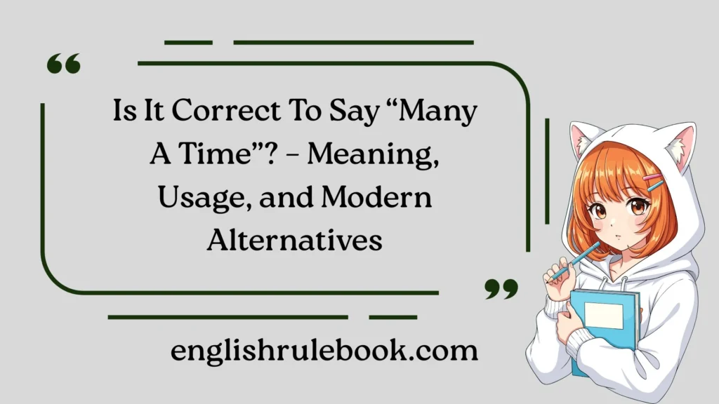 Is It Correct To Say “Many A Time”? – Meaning, Usage, and Modern Alternatives