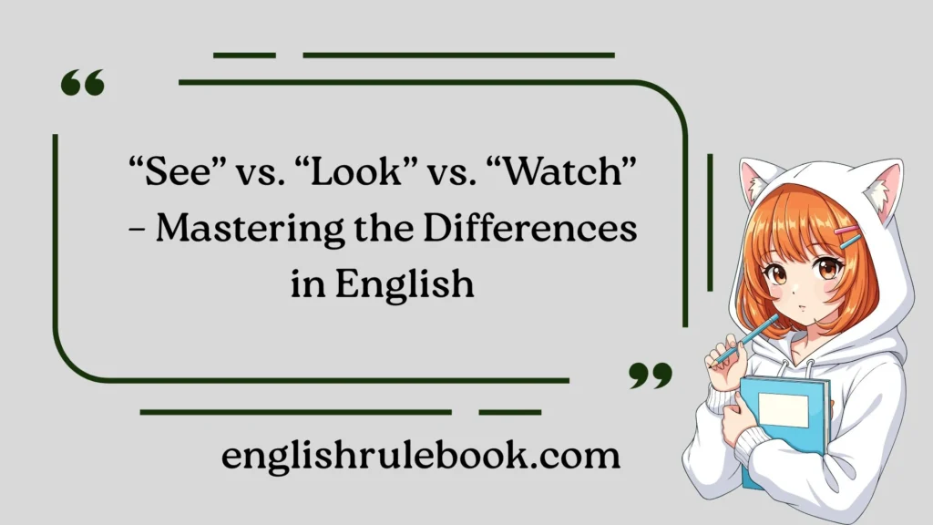 “See” vs. “Look” vs. “Watch” – Mastering the Differences in English