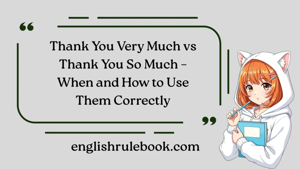 Thank You Very Much vs Thank You So Much – When and How to Use Them Correctly