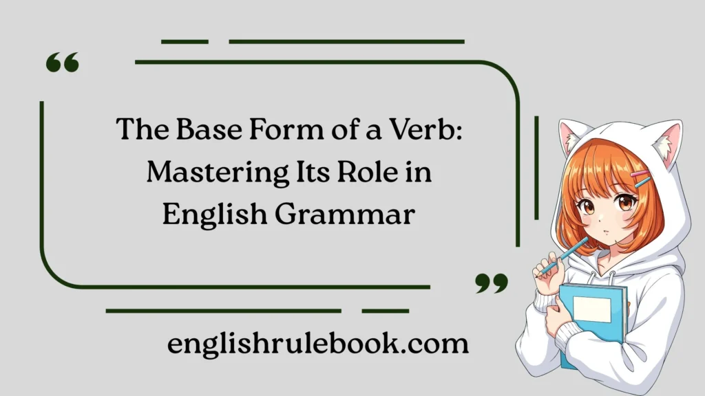 The Base Form of a Verb: Mastering Its Role in English Grammar
