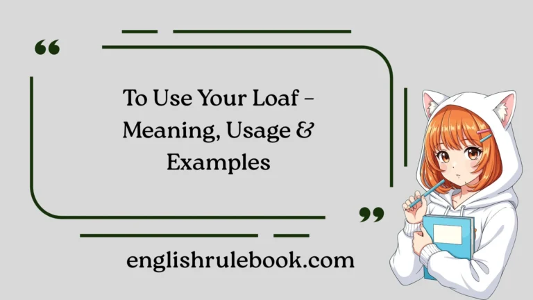 To Use Your Loaf – Meaning, Usage & Examples