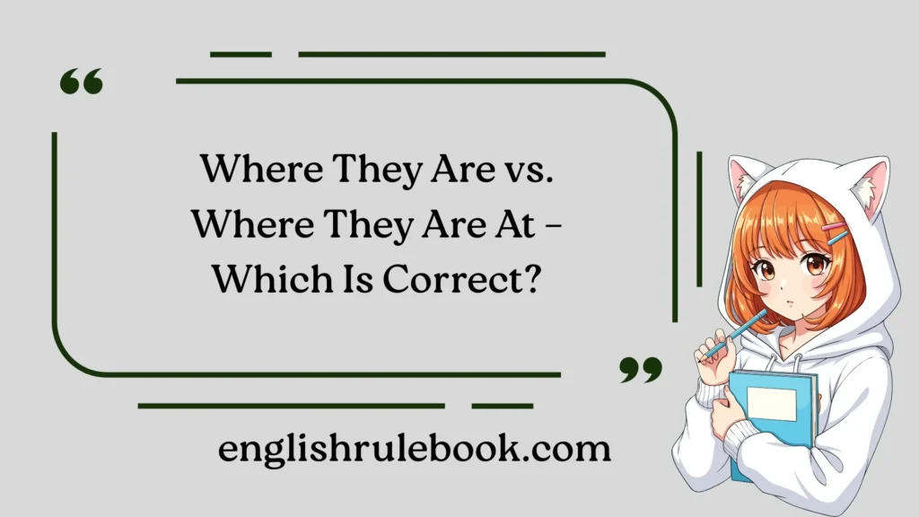 Where They Are vs. Where They Are At – Which Is Correct?