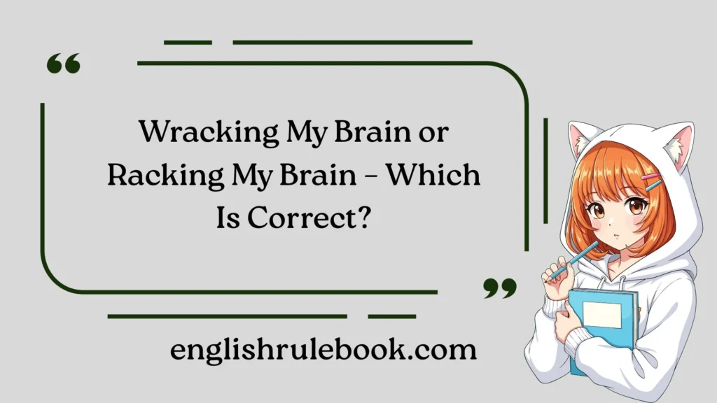 Wracking My Brain or Racking My Brain – Which Is Correct?
