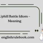 Uphill Battle Idiom – Meaning
