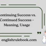 Continuing Success vs. Continued Success – Meaning, Usage