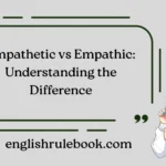 Empathetic vs Empathic: Understanding the Difference