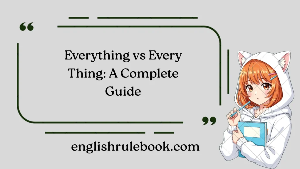 Everything vs Every Thing: A Complete Guide