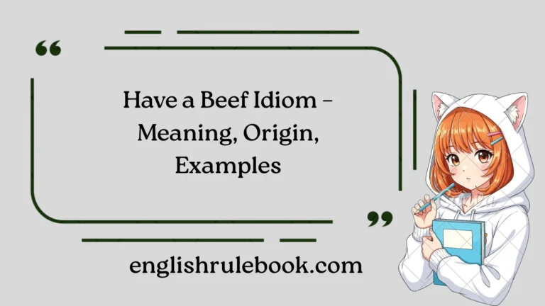 Have a Beef Idiom – Meaning, Origin, Examples