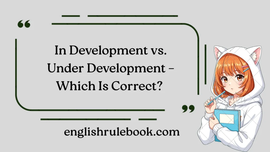 In Development vs. Under Development – Which Is Correct? 