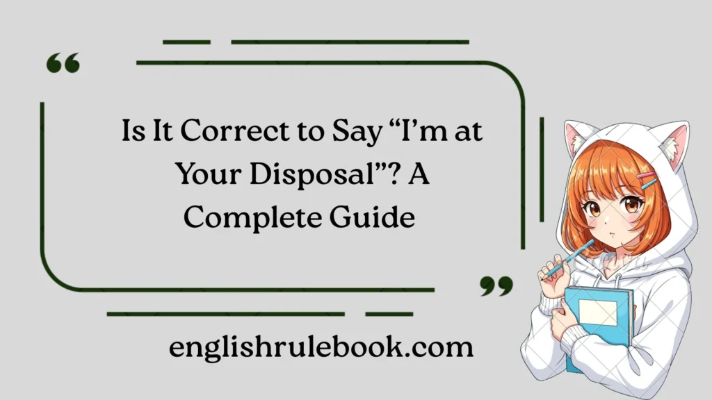 Is It Correct to Say “I’m at Your Disposal”? A Complete Guide