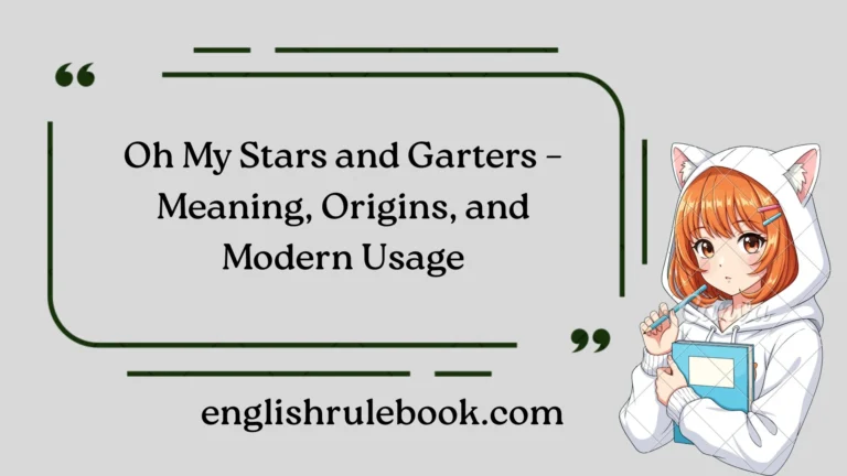Oh My Stars and Garters – Meaning, Origins, and Modern Usage