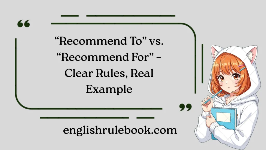 “Recommend To” vs. “Recommend For” – Clear Rules, Real Example