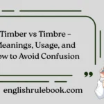 Timber vs Timbre – Meanings, Usage, and How to Avoid Confusion