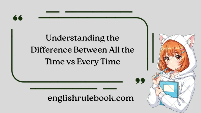 Understanding the Difference Between All the Time vs Every Time