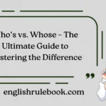 Who’s vs. Whose – The Ultimate Guide to Mastering the Difference