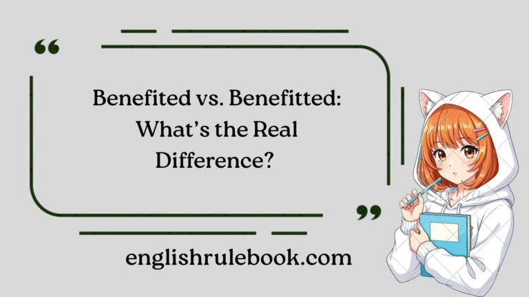 Benefited vs. Benefitted: What’s the Real Difference?