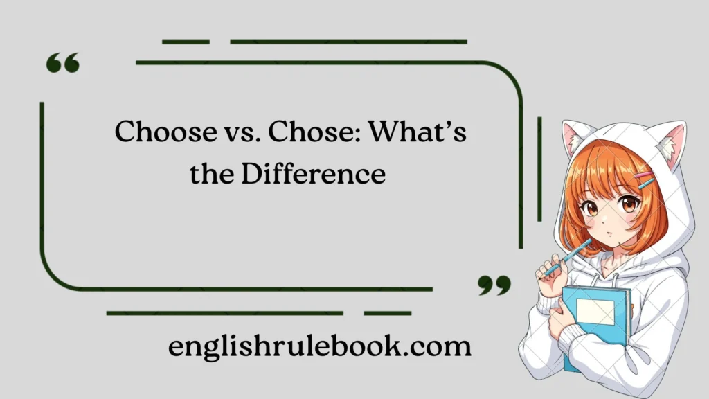 Choose vs. Chose: What’s the Difference