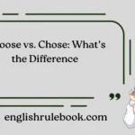 Choose vs. Chose: What’s the Difference