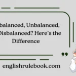 Imbalanced, Unbalanced, or Disbalanced? Here’s the Difference