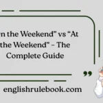 “On the Weekend” vs “At the Weekend” – The Complete Guide