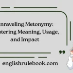 Unraveling Metonymy: Mastering Meaning, Usage, and Impact