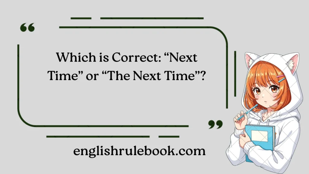 Which is Correct: “Next Time” or “The Next Time”?