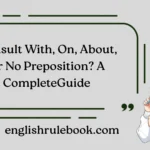 Consult With, On, About, or No Preposition? A CompleteGuide